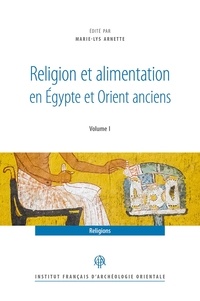 Marie-Lys Arnette - Religion et alimentation en Egypte et Orient anciens - 2 Volumes.