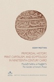 Adam Mestyan - Primordial History, Print Capitalism, and Egyptology in Nineteenth-Century Cairo - Mustafa Salama al-Naggari's The Garden of Ismail's Praise.