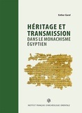 Esther Garel - Héritage et transmission dans le monachisme égyptien - Les testaments des supérieurs du topos de Saint-Phoibammôn à Thèbes.