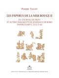 Pierre Tallet - Les papyrus de la mer Rouge - Tome 2, "Le journal de Dedi" et autres fragments de journaux de bord (Papyrus Jarf C, D, E, F, Aa).