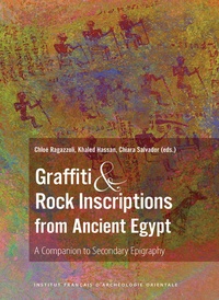 Chloé Ragazzoli et Khaled Hassan - Graffiti and Rock Inscriptions from Ancient Egypt - A Companion to Secondary Epigraphy.