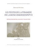 Bernard Mathieu - Les textes de la pyramide de la reine Ankhesenpépy II - Edition, description, analyse et traductions. Pack avec fac-similés.