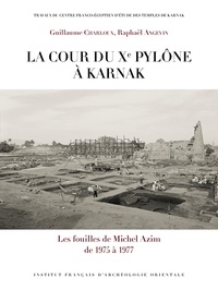 Guillaume Charloux et Raphaël Angevin - La cour du Xe pylône à Karnak - Les fouilles de Michel Azim de 1975 à 1977.