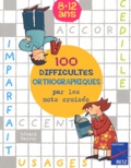 Marie-Hélène Barroy et Gérard Barroy - 100 Difficultes Orthographiques Par Les Mots Croises 8-12 Ans.