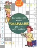 Gérard Barroy - Enrichissons Notre Vocabulaire Par Les Mots Croises 10-12 Ans.
