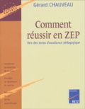 Gérard Chauveau - Comment Reussir En Zep. Vers Des Zones D'Excellence Pedagogique.