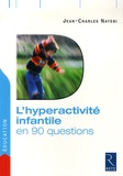 Jean-Charles Nayebi - L'hyperactivité infantile en 90 questions.