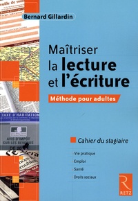 Bernard Gillardin - Maîtriser la lecture et l'écriture - Méthode pour adultes Cahier du stagiaire.