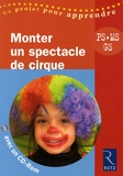 Solange Sanchis - Monter un spectacle de cirque - PS, MS, GS. 1 Cédérom