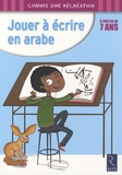 Paule Brière et Christian Lamblin - Jouer à écrire en arabe, à partir de 7 ans.