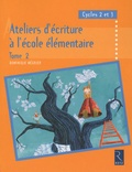 Dominique Mégrier - Ateliers d'écriture à l'école élémentaire, Cycles 2 et 3 - Tome 2.