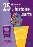 Catherine Faivre-Zellner et Olivia Lequeu - 25 séquences en histoire des arts cycle 3.
