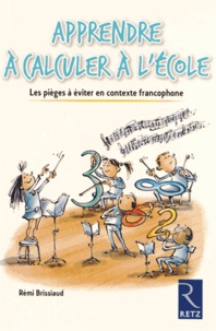 Rémi Brissiaud - Apprendre à calculer à l'école - Les pièges à éviter en contexte francophone.