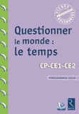 Françoise Bellanger - Questionner le monde : le temps - CP-CE1-CE2, Programme 2016. 1 Cédérom
