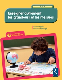 Gilles Cappe et Philippe Delforge - Enseigner autrement les grandeurs et les mesures Cycle 3. 1 Cédérom