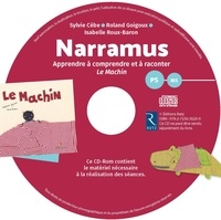 Narramus PS-MS. Apprendre à comprendre et à raconter Le machin (album inclus)  avec 1 Cédérom
