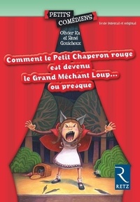 Olivier Ka et René Gouichoux - Comment le Petit Chaperon rouge est devenu le Grand Méchant Loup... ou presque.