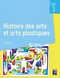 Alain Saey et Yves Pénisson - Histoire des arts et arts plastiques Cycle 3 - 40 exploitations pédagogiques. 1 Cédérom