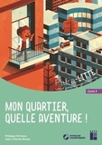 Philippe Virmoux et Jean-Charles Bussy - Mon quartier, quelle aventure ! - Cycle 3. 1 CD audio