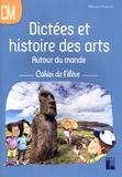 Mélanie Pouëssel - Dictées et histoire des arts CM Autour du monde - Cahier de l'élève.