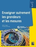 Gilles Cappe et Philippe Delforge - Enseigner autrement les grandeurs et les mesures Cycle 3.