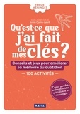 Annie Cornu-Leyrit et Dominique Gaulier-Mazière - Qu'est-ce que j'ai fait de mes clés ? - Conseils et jeux pour améliorer sa mémoire au quotidien. 150 activités.