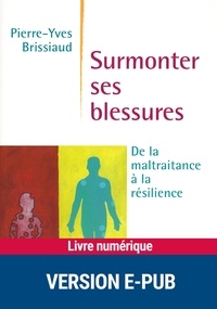 Pierre-Yves Brissiaud - DYNAMIQUE  : Surmonter ses blessures - De la maltraitance à la résilience.
