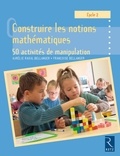 Aurélie Raoul-Bellanger et Françoise Bellanger - PEDAGO PRATIQUE  : Construire les notions mathématiques - 50 activités de manipulation - Cycle 2.