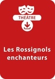 Fanny Joly - THEATRALE  : Les Rossignols enchanteurs (10 - 13 ans) - Une pièce de théâtre à télécharger.