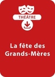 Sabine Assouline et Anne Hamot - THEATRALE  : La fête des Grands-Mères (4 - 8 ans) - Un lot de trois saynètes de théâtre à télécharger.