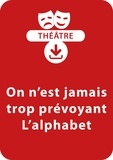 François Fontaine - THEATRALE  : On n'est jamais trop prévoyant ; L'alphabet (8-9 ans) - Un lot 2 pièces à télécharger.