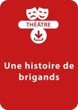 René Stamegna - THEATRALE  : Une histoire de brigands (10-11 ans) - Une pièce à télécharger.