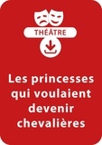 Christine Berthon - THEATRALE  : Les princesses qui voulaient devenir chevalières - Une pièce de théâtre à télécharger.