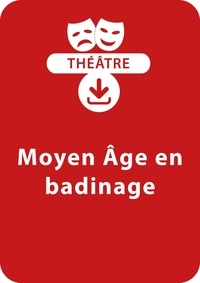 Agnès Echène - THEATRALE  : Moyen Age en badinage - Une pièce de théâtre à télécharger.