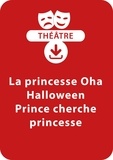 Brigitte Saussard - THEATRALE  : La princesse Oha ; Halloween ; Prince cherche princesse (5-7 ans) - Un lot de 3 sketches de théâtre à télécharger.