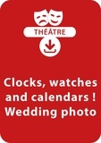 François Fontaine - THEATRALE  : Clocks, watches and calendars ! ; Wedding photo - Un lot de 2 saynètes de théâtre à télécharger.