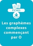 Jean-Luc Caron et Valérie Pacitto - RESSOURCES FIC  : Orthographe CP/CE1 - Les graphèmes complexes commençant par O - Une série de 10 fiches à télécharger.