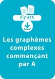 Jean-Luc Caron et  Collectif - RESSOURCES FIC  : Orthographe CP/CE1 - Les graphèmes complexes commençant par A - Une série de 8 fiches à télécharger.