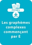 Jean-Luc Caron et Valérie Pacitto - RESSOURCES FIC  : Orthographe CP/CE1 - Les graphèmes complexes commençant par E - Une série de 18 fiches à télécharger.