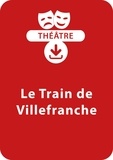  Collectif et Michel Coulareau - THEATRALE  : Le train de Villefranche - Une pièce de théâtre à télécharger.