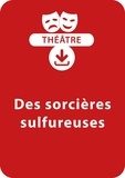  Collectif et Florian Dierendonck - THEATRALE  : Des sorcières sulfureuses - Une pièce de théâtre à télécharger.