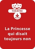  Collectif et Vannina Laugier - THEATRALE  : La princesse qui disait toujours non - Une pièce de théâtre à télécharger.