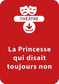  Collectif et Vannina Laugier - THEATRALE  : La princesse qui disait toujours non - Une pièce de théâtre à télécharger.