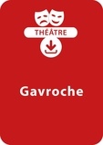 Victor Hugo et Anne-Catherine Vivet-Rémy - THEATRALE  : Gavroche - Une pièce de théâtre à télécharger.