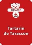 Alphonse Daudet et Anne-Marie Zarka - THEATRALE  : Tartarin de Tarascon - Une pièce de théâtre à télécharger.