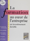 Gérard Rouquié et Jean-François Guillot - La Formation Au Coeur De L'Entreprise. Un Investissement Durable.