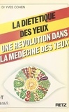Yves Cohen et Kathy Bonan - La diététique des yeux - Une révolution dans la médecine des yeux.