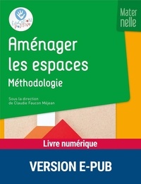 Claudie Faucon Méjean et Catherine Dumas - Aménager les espaces - Maternelle - Méthodologie.