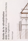Pierre Engel - Guide de la réhabilitation avec l'acier à l'usage des architectes et des ingénieurs.