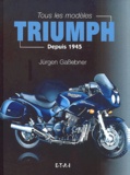 Jürgen Gassebner - Tous Les Modeles Triumph Depuis 1945.